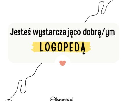 Poradnik dla logopedy. Zdanie, które każdy z nas powinien sobie powtarzać