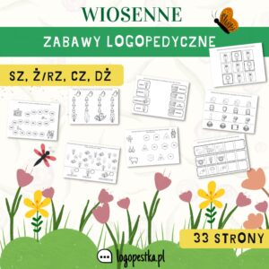 Wiosenne zabawy logopedyczne z głoskami szumiącymi: SZ, Ż/RZ, CZ, DŻ | 33 strony | LOGOPEDIA